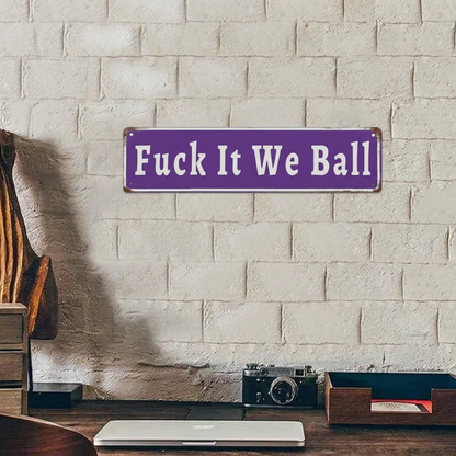 ⚙️Funny "Fuck It We Ball" Aluminum Street Sign
